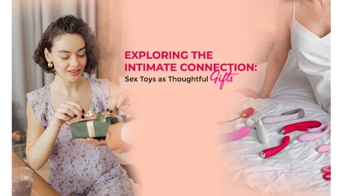 Exploring the Intimate Connection: Sex Toys as Thoughtful Gifts